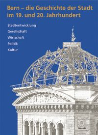 Vorderes Coverbild Bern - die Geschichte der Stadt im 19. und 20. Jahrhundert
