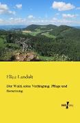 Vorderes Coverbild Der Wald, seine Verjüngung, Pflege und Benutzung