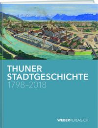 Vorderes Coverbild Thuner Stadtgeschichte 1798–2018