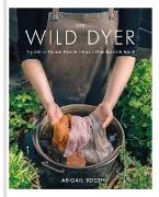 Vorderes Coverbild The Wild Dyer: A guide to natural dyes & the art of patchwork & stitch
