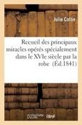 Vorderes Coverbild Recueil des principaux miracles opérés spécialement dans le XVIe siècle par la robe sans couture