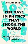 Vorderes Coverbild Ten Days in Physics that Shook the World
