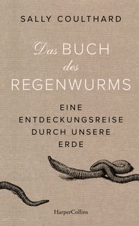 Vorderes Coverbild Das Buch des Regenwurms. Eine Entdeckungsreise durch unsere Erde