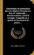 Vorderes Coverbild Catechisme ou instruction dans la religion Chrestienne. Par J.F. Ostervald, ... Dernière edition, revûë & corrigée. A laquelle on a ajoûté un formulai