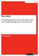 Vorderes Coverbild Verwaltungsreform unter dem Banner des New Public Management in der Schweiz