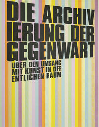 Vorderes Coverbild Die Archivierung der Gegenwart