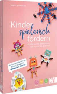 Vorderes Coverbild Kinder spielerisch fördern: KunterbunteBastelideen für Kinder ab 3 Jahren