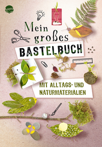 Vorderes Coverbild Mein großes Bastelbuch mit Alltags- und Naturmaterialien