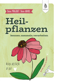 Vorderes Coverbild Dein Projekt. Dein Guide. Heilpflanzen kennen, sammeln, verarbeiten