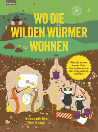 Vorderes Coverbild Wo die wilden Würmer wohnen - Was du schon immer über das Leben unter der Erde wissen wolltest