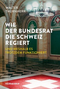 Vorderes Coverbild Wie der Bundesrat die Schweiz regiert und weshalb es trotzdem funktioniert