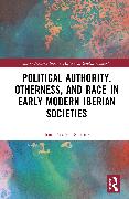 Vorderes Coverbild Political Authority, Otherness, and Race in Iberian Early Modern Societies