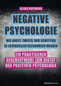 Vorderes Coverbild Negative Psychologie – wie Angst, Zweifel und Scheitern zu essenziellen Ressourcen werden