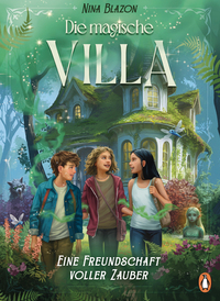Vorderes Coverbild Die magische Villa – Eine Freundschaft voller Zauber