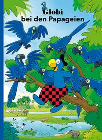 Vorderes Coverbild Globi bei den Papageien