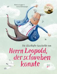 Vorderes Coverbild Die fabelhafte Geschichte von Herrn Leopold, der schweben konnte