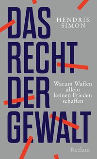 Vorderes Coverbild Das Recht der Gewalt. Warum Waffen allein keinen Frieden schaffen