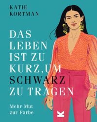 Vorderes Coverbild Das Leben ist zu kurz, um Schwarz zu tragen