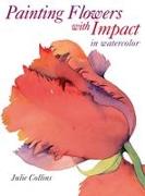 Vorderes Coverbild Painting Flowers with Impact in Watercolor