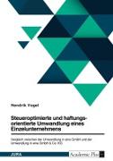 Vorderes Coverbild Steueroptimierte und haftungsorientierte Umwandlung eines Einzelunternehmens. Vergleich zwischen der Umwandlung in eine GmbH und der Umwandlung in eine GmbH & Co. KG